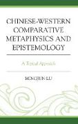 Chinese-Western Comparative Metaphysics and Epistemology