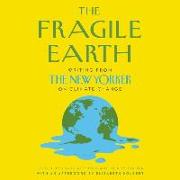 The Fragile Earth: Writing from the New Yorker on Climate Change