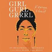 Girl Gurl Grrrl: On Womanhood and Belonging in the Age of Black Girl Magic