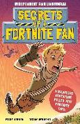 Secrets of a Fortnite Fan (Independent & Unofficial): The Fact-Packed, Fun-Filled Unofficial Fortnite Adventure!