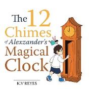 The 12 Chimes of Alexzander's Magical Clock