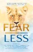 Fear Less: Transforming Fear Into Courage Within Relationships, Career, Society, and Self