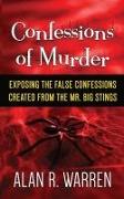 Confession of Murder, Exposing the False Confessions Created from the Mr. Big Stings