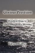 Glorious Provision. Practical Steps to God's Abundance Blessing