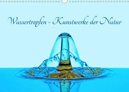 Wassertropfen - Kunstwerke der Natur (Wandkalender 2021 DIN A3 quer)