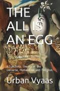 The All is an Egg.: A Synthetic Theory of the Universe, Humankind and Religion