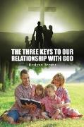The Three Keys to Our Relationship with God