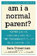 Am I a Normal Parent?: Expert Advice, Parenting Tips and the Reassurance You've Been Looking for