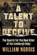 A Talent to Deceive: The Search for the Real Killer of the Lindbergh Baby