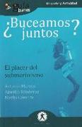 GuíaBurros ¿Buceamos juntos?: El placer del submarinismo