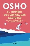 El Hombre Que Amaba Las Gaviotas / The Man Who Loved Seagulls: Essential Life Lessons from the World's Greatest Wisdom Traditions