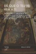 Eis que o teu Rei vem a ti. Arqueologia e Arquétipos da Cerimónia de Entrada Episcopal em Portugal e no Império Português (Séculos XVI-XVIII)