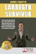 Laureato Survivor: Come Brillare Nel Mondo Del Lavoro Attraverso Un Mindset Vincente e Una Visione Imprenditoriale Aperta Per Costruire O