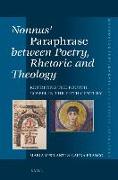 Nonnus' Paraphrase Between Poetry, Rhetoric and Theology: Rewriting the Fourth Gospel in the Fifth Century