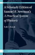 A Scholarly Edition of Samuel P. Newman's a Practical System of Rhetoric