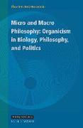 Micro and Macro Philosophy: Organicism in Biology, Philosophy, and Politics