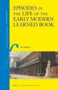 Episodes in the Life of the Early Modern Learned Book