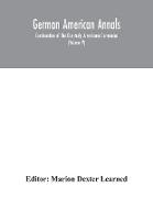 German American Annals, Continuation of the Quarterly Americana Germanica, A Monthly Devoted to the Comparative study of the Historical, Literary, Linguistic, Educational and Commercial Relations of Germany and America (Volume V)