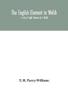 The English element in Welsh, a study of English loan-words in Welsh