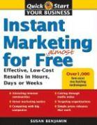 Instant Marketing for Almost Free: Effective, Low-Cost Strategies That Get Results in Weeks, Days, or Hours