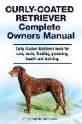 Curly-Coated Retriever Complete Owners Manual. Curly-Coated Retriever book for care, costs, feeding, grooming, health and training