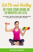 Get Fit and Healthy in Your Own Home in 20 Minutes or Less