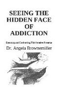 Seeing the Hidden Face of Addiction: Detecting and Confronting This Invasive Presence