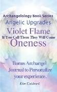 Archangelology, Violet Flame, Oneness: If You Call Them They Will Come