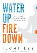 Water Up Fire Down: An Energy Principle for Creating Calmness, Clarity, and a Lifetime of Health
