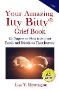 Your Amazing Itty Bitty(R) Grief Book: 15 Chapters on How to Support Family and Friends on Their Journey