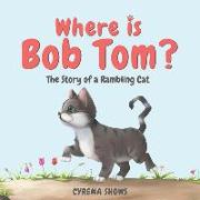 Where is Bob Tom?: The Story of a Rambling Cat