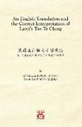 An English Translation and the Correct Interpretation of Laozi's Tao Te Ching &#33521,&#35695,&#20006,&#27491,&#35299,&#32769,&#23376,&#36947,&#24503