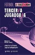 Fútbol. tercer/a jugador/a: Concepto y 50 tareas para su entrenamiento