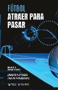 Fútbol. Atraer para pasar: Concepto y 50 tareas para su entrenamiento