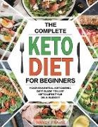 The Complete Keto Diet for Beginners: Quick and Delicious Low-Carbs Ketogenic Diet Recipes with Photographs for Busy People to Lose Weight Fast &#6528