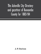 The Asheville city directory and gazetteer of Buncombe County for 1883-'84