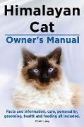 Himalayan Cat Owner's Manual. Himalayan Cat Facts and Information, Care, Personality, Grooming, Health and Feeding All Included
