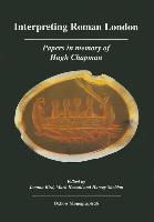 Interpreting Roman London: Papers in Memory of Hugh Chapman