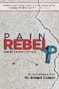 Pain Rebel: How We Take Our Power Back