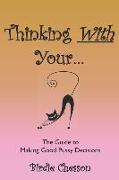 Thinking With Your...: The Guide To Making Good Pussy Decisions