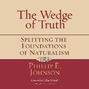 The Wedge of Truth: Splitting the Foundations of Naturalism