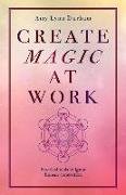 Create Magic at Work: Practical Tools to Ignite Human Connection