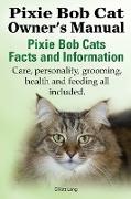 The Pixie Bob Cat Owner's Manual. Pixie Bob Cats Facts and Information. Care, Personality, Grooming, Health and Feeding All Included