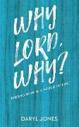 Why Lord, Why?: Finding Hope in a World of Hurt