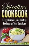 Spiralizer Cookbook: Easy, Delicious, and Healthy Recipes for Your Spiralizer (Hardcover)
