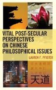 Vital Post-Secular Perspectives on Chinese Philosophical Issues