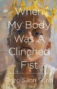 When My Body Was a Clinched Fist