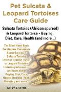 Pet Sulcata & Leopard Tortoises Care Guide Sulcata Tortoise (African Spurred) & Leopard Tortoise - Buying, Diet, Care, Health (and More...)