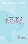 Learning to Roar: Life Lessons on faith, courage, and female pride