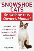 Snowshoe Cats. Snowshoe Cats Owner's Manual. Snowshoe Cats Care, Personality, Grooming, Feeding and Health All Included
